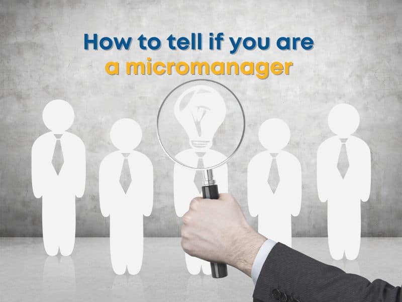 How to tell if you are a micromanager
